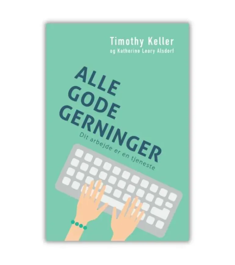 Alle Gode Gerninger – Dit Arbejde Er En Tjeneste