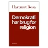 Demokrati har brug for religion af Hartmut Rosa