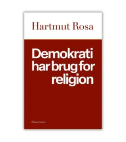 Demokrati har brug for religion af Hartmut Rosa