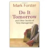Do It Tomorrow And Other Secrets Of Time Management