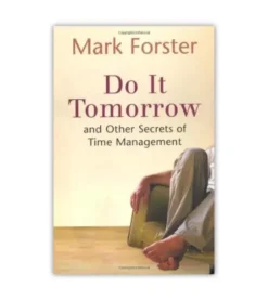 Do It Tomorrow And Other Secrets Of Time Management