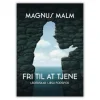Fri til at tjene af Magnus Malm