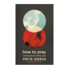 How to Pray af Pete Greig