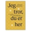 Jeg tror du er her af Henrik Højlund