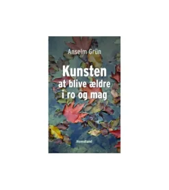 Kunsten at blive ældre i ro og mag af Anselm Grün