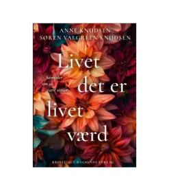 Livet det er livet værd af Anne og Søren Knudsen