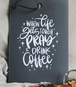 Skærebræt: When life gets tough pray and drink coffee