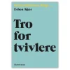 Tro for tvivlere af Esben Kjær